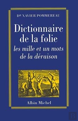 Bertrand.pt - Dictionnaire De La Folie : Les Mille Et Un Mots De La Déraison