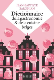 Dictionnaire De La Gastronomie Et De La Cuisine Belges