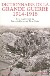 Dictionnaire De La Grande Guerre ; 1914-1918