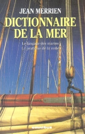 Dictionnaire De La Mer ; Le Langage Des Marins ; La Pratique De La Voile