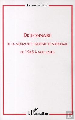 Bertrand.pt - Dictionnaire De La Mouvance Droitiste Et Nationale ; De 1945 À Nos Jours