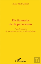 Dictionnaire De La Perversion ; Transformation De Quelques Concepts Psychanalytiques