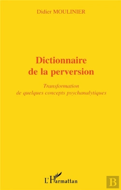 Bertrand.pt - Dictionnaire De La Perversion ; Transformation De Quelques Concepts Psychanalytiques