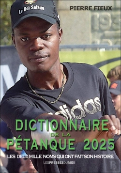 Bertrand.pt - Dictionnaire De La Pétanque : Les Deux Mille Noms Qui Ont Fait Son Histoire (Édition 2025)