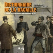 Dictionnaire De La Racaille ; Le Manuscrit Secret D'Un Commissaire Parisien Au Xix Siècle