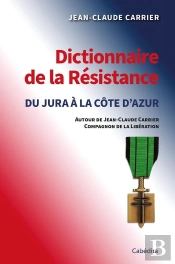 Dictionnaire De La Résistance : Du Jura À La Côte D'Azur