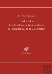 Dictionnaire De La Terminologie Latine Ancienne De L'Arithmétique Et De La Géométrie