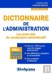 Dictionnaire De L'Administration ; Les Mots Clés Du Vocabulaire Administratif