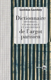 Dictionnaire De L'Argot Parisien ; Histoire, Étymologieque Et Anecdotique