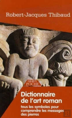Bertrand.pt - Dictionnaire De L'Art Roman ; Tous Les Symboles Pour Comprendre Les Messages Des Pierres