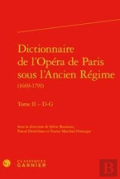 Dictionnaire De L'Opera De Paris Sous L'Ancien Regime (1669-1791). Tome Ii - D-G