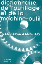 Dictionnaire De L'Outillage Et De La Machine Outil Angl Frs / Vv