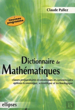 Bertrand.pt - Dictionnaire De Mathématiques - Classes Préparatoires Économique Et Commerciale - Options Économique, Scientifique Et Technologique