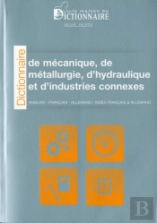 Dictionnaire De Mécanique, De Métallurgie D'Hydraulique Et D'Industries Connexes (2e Édition)