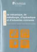 Dictionnaire De Mécanique, De Métallurgie D'Hydraulique Et D'Industries Connexes (2e Édition)