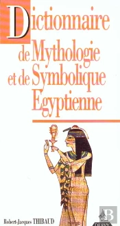 Dictionnaire De Mythologie Et De Symbolique Egyptienne