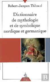 Dictionnaire De Mythologie Et De Symbolique Nordique Et Germanique