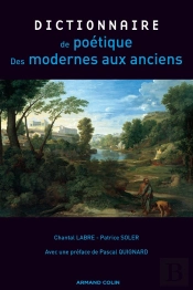Dictionnaire De Poétique ; Des Modernes Aux Anciens