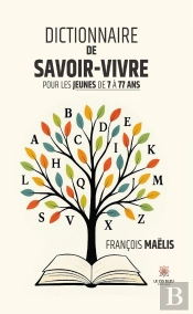 Dictionnaire De Savoir-Vivre Pour Les Jeunes De 7 À 77 Ans