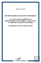 Dictionnaire De Science Politique ; Les 1500 Termes Politiques Et Diplomatiques Pour Rédiger, Comprendre Et Répondre Au Discours Politique (4e Édition)