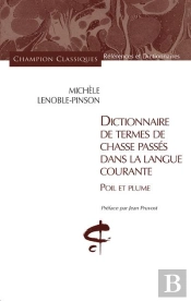 Dictionnaire De Termes De Chasse Passés Dans La Langue Courante ; Poil Et Plume