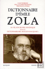 Dictionnaire D'Émile Zola ; Sa Vie, Son Oeuvre, Son Époque ; Dictionnaires Des Rougon-Macquart