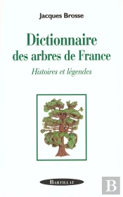 Dictionnaire Des Arbres De France ; Histoires Et Legendes