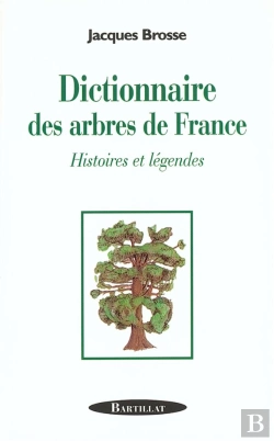Bertrand.pt - Dictionnaire Des Arbres De France ; Histoires Et Legendes