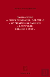Dictionnaire Des Chefs De Brigade, Colonels Et Capitaines De Vaisseau De Bonaparte, Premier Consul