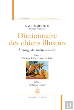 Bertrand.pt - Dictionnaire Des Chiens Illustres, À L'Usage Des Maîtres Cultivés Tome 2 ; Chiens De Fiction Et Portés En Fiction