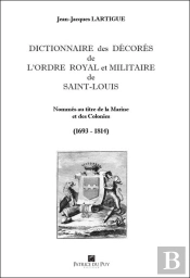 Dictionnaire Des Decores De L'Ordre De Saint Louis - Tome Ii - Tome Ii : Nommes Au Titre De La Marin