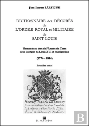 Dictionnaire Des Decores De L'Ordre De Saint Louis - Tome Iv - Regne De Louis Xvi Et Emigration (177