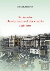 Dictionnaire Des Ecrivains Et Des Erudits Algeriens
