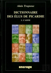 Dictionnaire Des Elus De Picardie T. 3 : Iii-L'Aisne