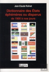 Dictionnaire Des Etats Disparus Ou Ephemeres De 1900 A Nos Jours