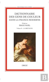 Dictionnaire Des Gens De Couleur Dans La France Moderne Volume Ii : La Bretagne