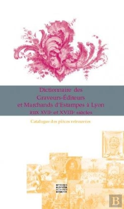 Bertrand.pt - Dictionnaire Des Graveurs Editeurs Et Marchands D'Estampes A Lyon Aux Xvii Et Xviii Siecles