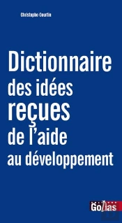 Dictionnaire Des Idées Reçues De L'Aide Au Développement