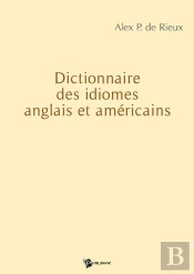 Dictionnaire Des Idiomes Anglais Et Americains