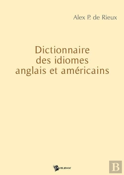 Bertrand.pt - Dictionnaire Des Idiomes Anglais Et Americains