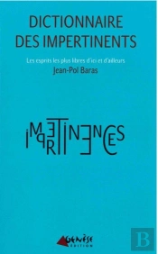 Dictionnaire Des Impertinents ; Les Esprits Les Plus Libres D'Ici Et D'Ailleurs