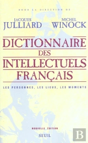 Dictionnaire Des Intellectuels Francais. Les Personnes, Les Lieux, Les Moments - Nouvelle Edition
