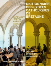 Dictionnaire Des Lycées Catholiques De Bretagne ; Histoire, Culture, Patrimoine