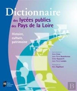 Bertrand.pt - Dictionnaire Des Lycées Des Pays De La Loire ; Histoire, Culture, Patrimoine