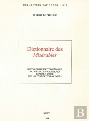Dictionnaire Des Misérables : Dictionnaire Encyclopédique Du Roman De Victor Hugo Réalisé À L'Aide Des Nouvelles Technologies