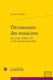 Dictionnaire Des Musiciens De La Cour D'Henri Iv Et Des Maisons Princières