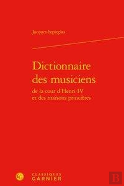 Bertrand.pt - Dictionnaire Des Musiciens De La Cour D'Henri Iv Et Des Maisons Princières