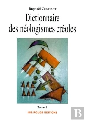 Dictionnaire Des Néologismes Créoles Tome 1