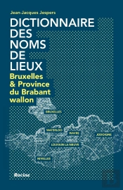 Dictionnaire Des Noms De Lieux; Bruxelles Et La Province Du Brabant Wallon