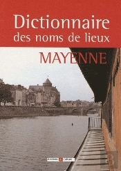 Dictionnaire Des Noms De Lieux ; Mayenne
